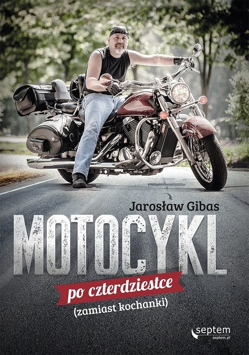 okładka Motocykl po czterdziestce zamiast kochanki książka | Gibas Jarosław