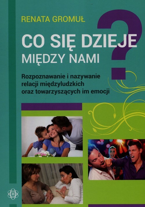 okładka Co się dzieje między nami Rozpoznawanie i nazywanie relacji międzyludzkich oraz towarzyszących im emocji książka | Renata Gromuł