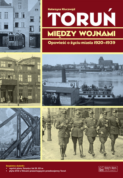 okładka Toruń między wojnami Opowieść o życiu miasta 1920-1939 książka | Kluczwajd Katarzyna