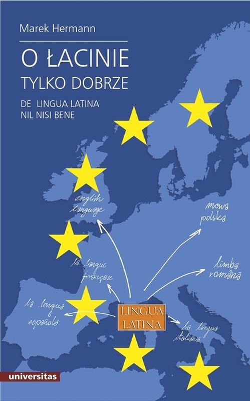 okładka O łacinie tylko dobrze De lingua latina nil nisi bene Język łaciński i grecko-łacińskie dziedzictwo kulturowe we współczesnej Europie książka | Hermann Marek