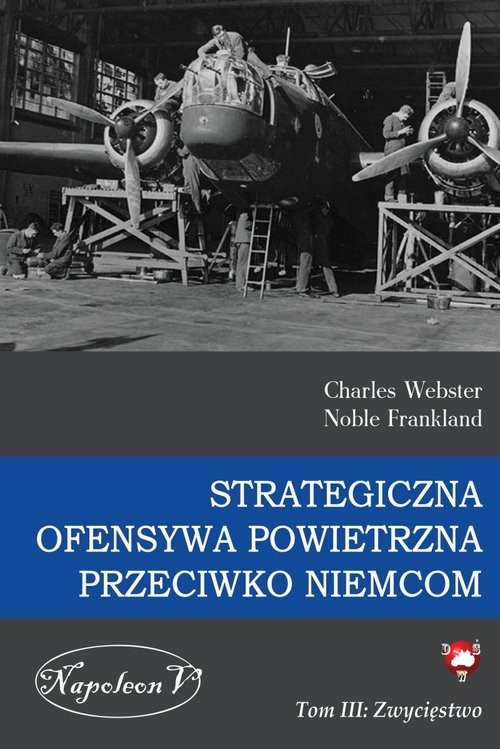 okładka Strategiczna ofensywa powietrzna przeciwko Niemcom Tom 3 Zwycięstwo książka | Charles Webster, Noble Frankland