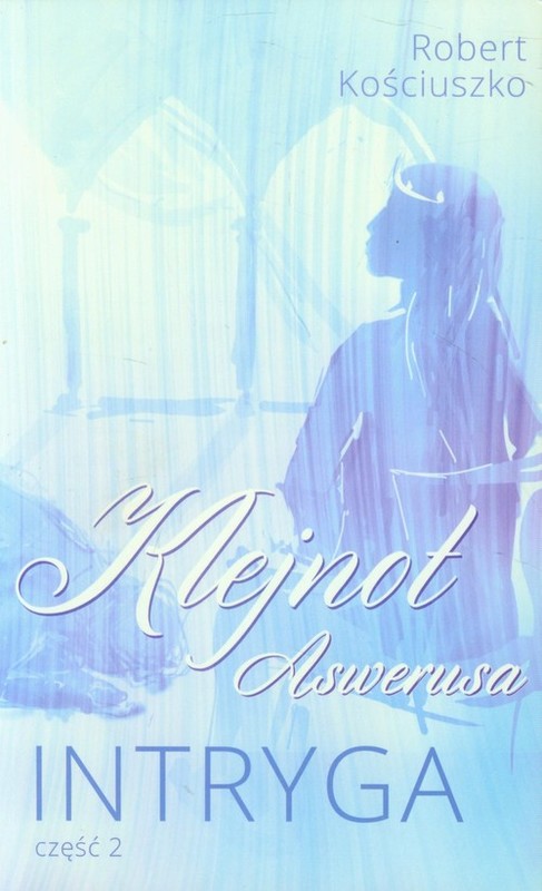 okładka Klejnot Aswerusa Część 2 Intryga książka | Kościuszko Robert