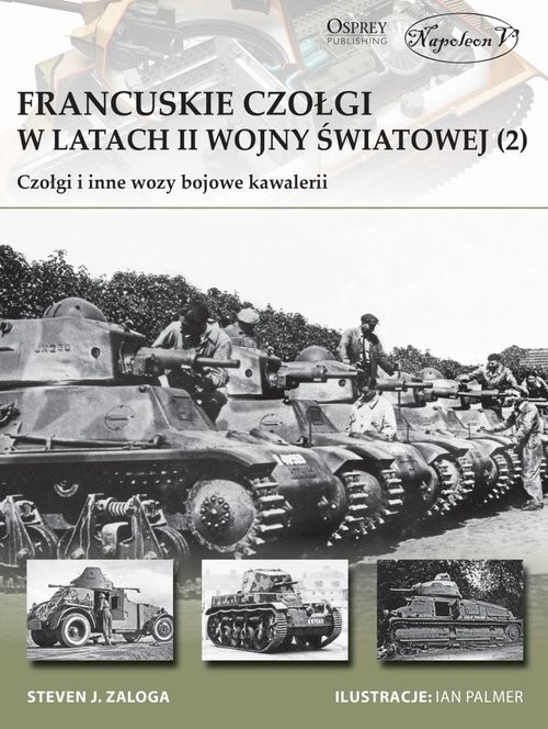 okładka Francuskie czołgi w latach II wojny światowej Część II Czołgi i inne wozy bojowe kawalerii książka | Steven J. Zaloga