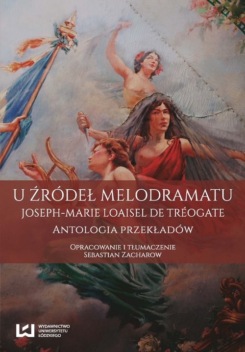 okładka U źródeł melodramatu Joseph-Marie Loaisel de Tréogate. Antologia przekładów książka | Sebastian Zacharow