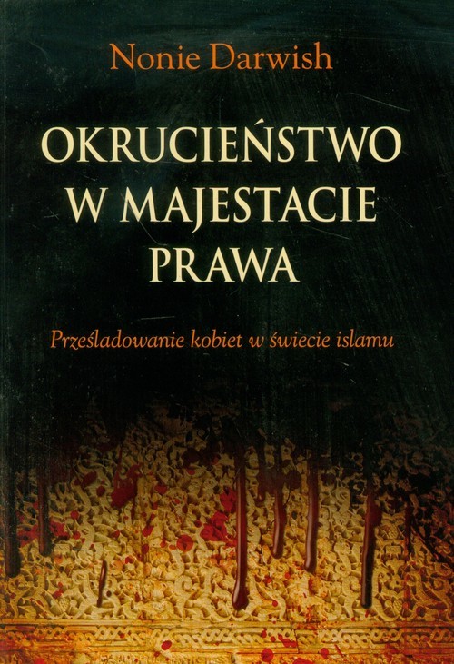 okładka Okrucieństwo w majestacie prawa Prześladowanie kobiet w świecie islamu książka | Darwish Nonie