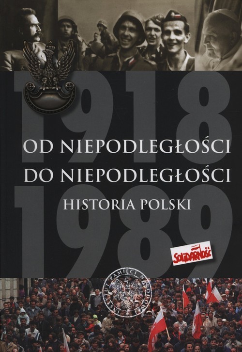 okładka Od Niepodległości do Niepodległości Historia Polski 1918-1989 książka | Adam Dziurok, Marek Gałęzowski, Łukasz Kamiński, Filip Musiał