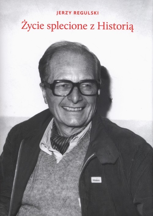 okładka Życie splecione z Historią książka | Regulski Jerzy