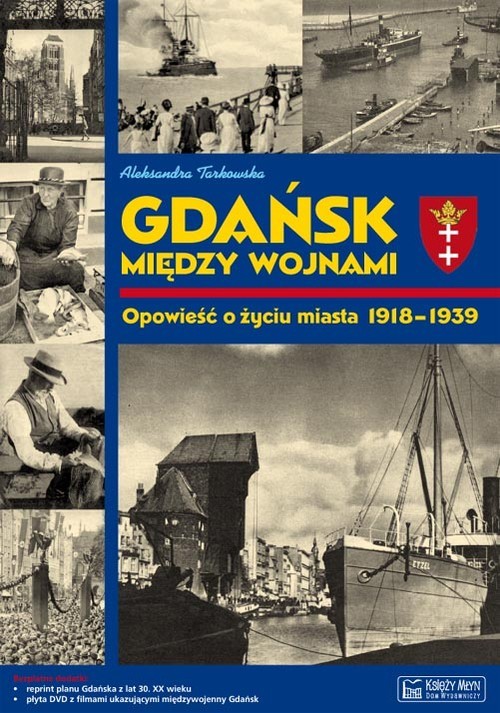 okładka Gdańsk między wojnami Opowieść o życiu miasta 1918-1939 książka | Aleksandra Tarkowska