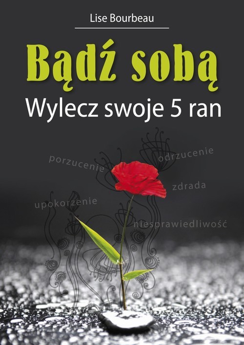okładka Bądź sobą Wylecz swoje 5 ran książka | Bourbeau Lise