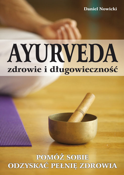 okładka AYURVEDA zdrowie i długowieczność Pomóż sobie odzyskać pełnię zdrowia książka | Daniel Nowicki