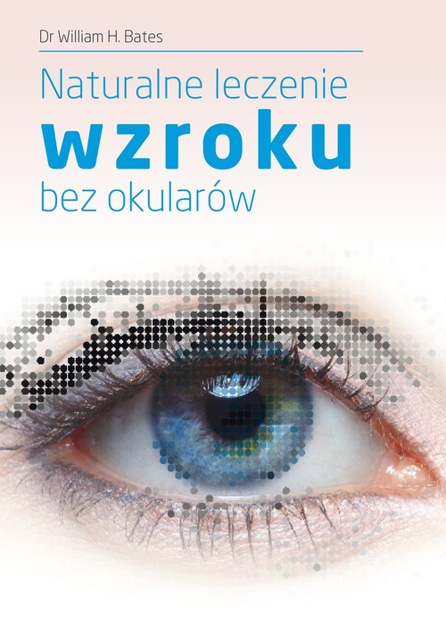 okładka Naturalne leczenie wzroku bez okularów książka | William H. Bates