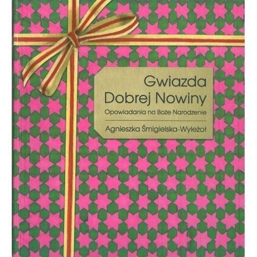 okładka Gwiazda Dobrej Nowiny Opowiadania na Boże Narodzenie książka | Agnieszka Śmigielska-Wyleżoł