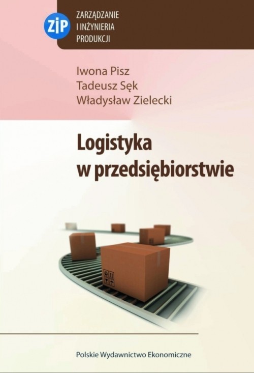 okładka Logistyka w przedsiębiorstwie książka | Iwona Pisz, Tadeusz Sęk, Władysław Zielecki