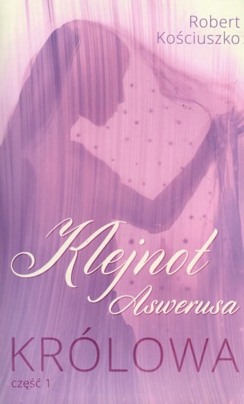 okładka Klejnot Aswerusa Część 1 Królowa książka | Kościuszko Robert