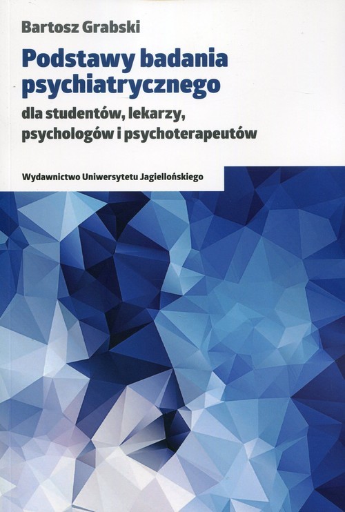 okładka Podstawy badania psychiatrycznego dla studentów, lekarzy, psychologów i psychoterapeutów książka | Bartosz Grabski