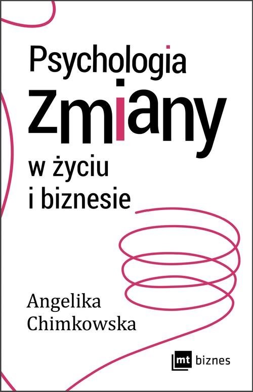 okładka Psychologia zmiany w życiu i biznesie książka | Angelika Chimkowska