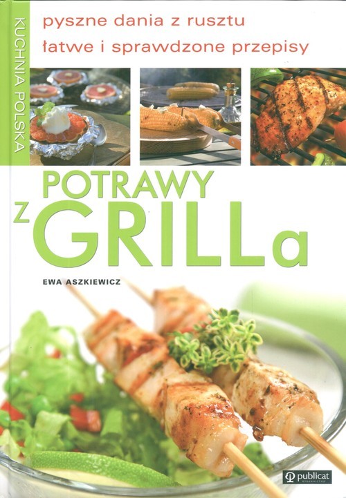 okładka Potrawy z grilla pyszne dania z rusztu, łatwe i sprawdzone przepisy książka | Ewa Aszkiewicz