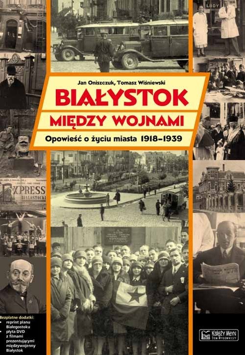 okładka Białystok między wojnami Opowieść o życiu miasta 1918-1939 książka | Oniszczuk Jan