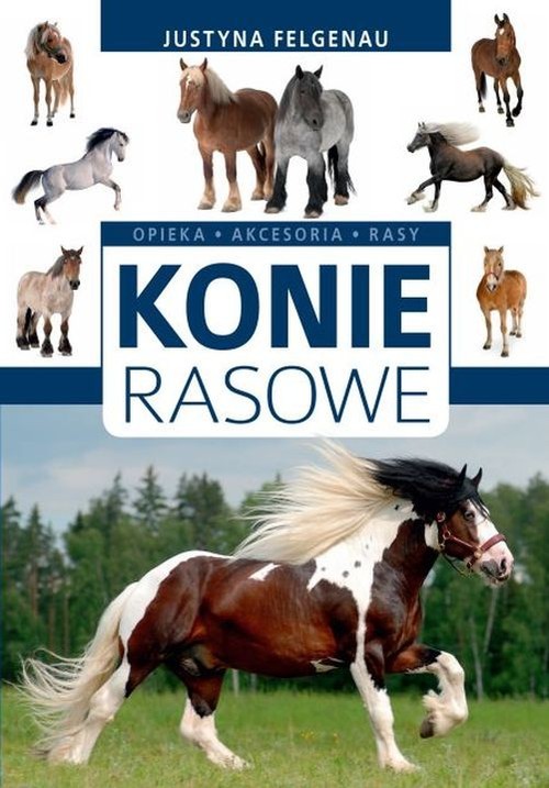 okładka Konie rasowe Opieka, akcesoria, rasy książka | Felgenau Justyna