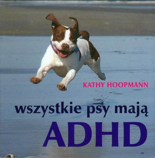 okładka Wszystkie psy mają ADHD książka | Hoopmann Kathy