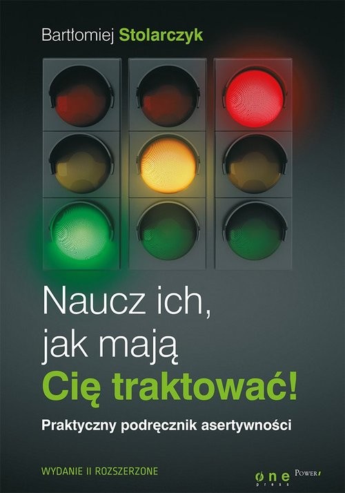 okładka Naucz ich, jak mają Cię traktować! Praktyczny podręcznik asertywności. książka | Bartłomiej Stolarczyk