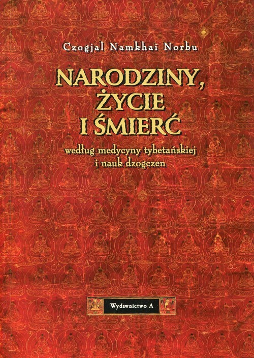 okładka Narodziny, życie i śmierć według medycyny tybetańskiej i nauk dzogczen książka | Czogjal Namkhai Norbu