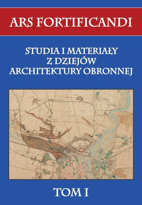 okładka Ars fortificandi Tom 1 Studia i materiały z dziejów architektury obronnej książka | Praca Zbiorowa
