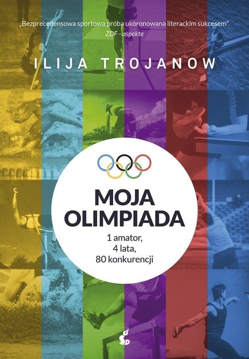 okładka Moja olimpiada 1amator, 4 lata, 80 konkurencji książka | Ilija Trojanow