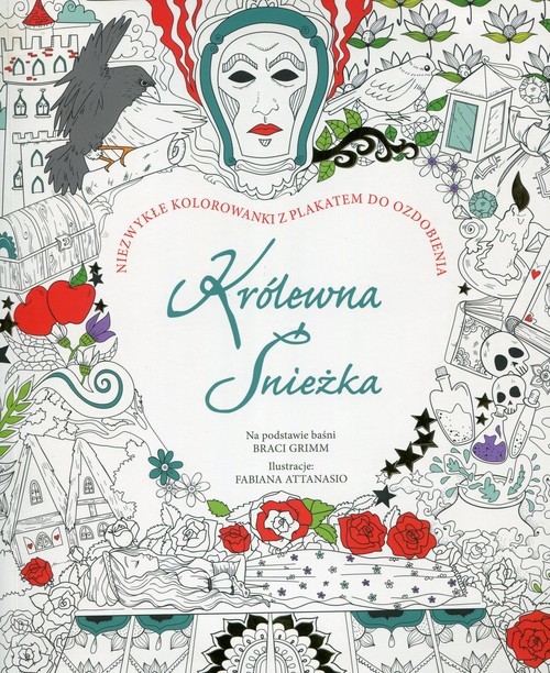 okładka Królewna Śnieżka Niezwykłe kolorowanki z plakatem do ozdobienia Na podstawie baśni Braci Grimm książka