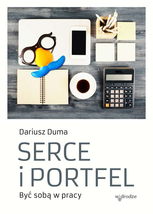 okładka Serce i portfel Być sobą w pracy książka | Dariusz Duma