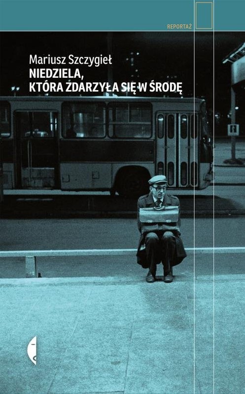 okładka Niedziela, która zdarzyła się w środę książka | Mariusz Szczygieł