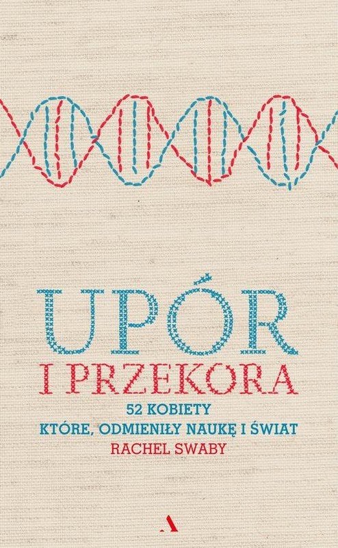 okładka Upór i przekora 52 kobiety które odmieniły naukę i świat książka | Rachel Swaby