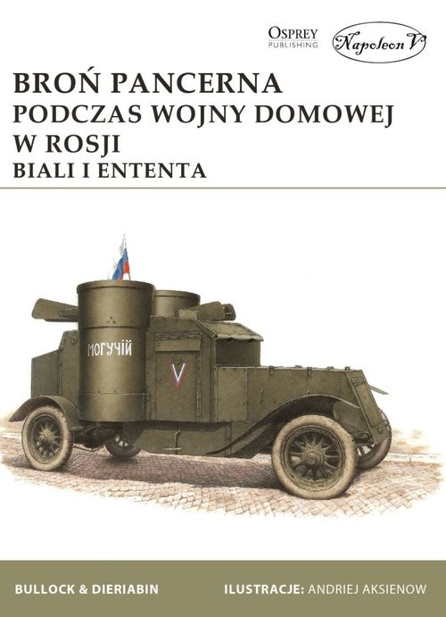 okładka Broń pancerna podczas wojny domowej w Rosji. Biali i Ententa książka | David Bullock, Aleksander Dieriabin