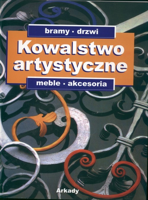 okładka Kowalstwo artystyczne Tom 2 Bramy, drzwi, meble, akcesoria książka