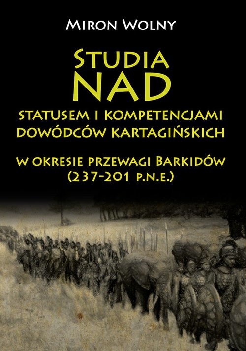 okładka Studia nad statusem i kompetencjami dowódców kartagińskich w okresie przewagi Barkidów (237-201 p.n.e) książka | Wolny Miron