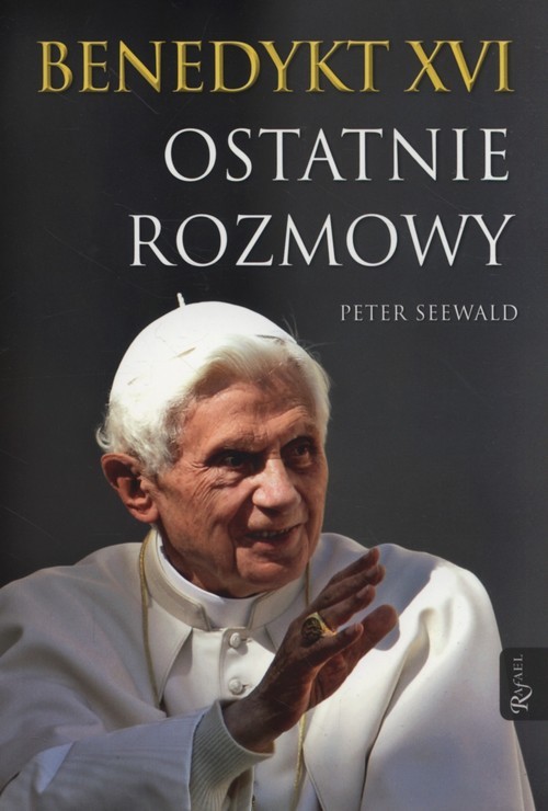 okładka Benedykt XVI Ostatnie rozmowy książka | Peter Seewald