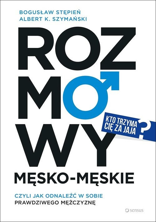 okładka Rozmowy męsko-męskie czyli jak odnaleźć w sobie prawdziwego mężczyznę książka | Bogusław Stępień, Albert Szymański
