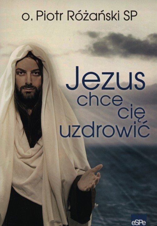 okładka Jezus chce się uzdrowić książka | Piotr Różański