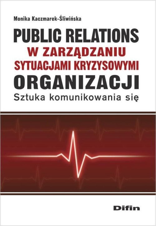 okładka Public relations organizacji w zarządzaniu sytuacjami kryzysowymi organizacji Sztuka komunikowania się książka | Monika Kaczmarek-Śliwińska