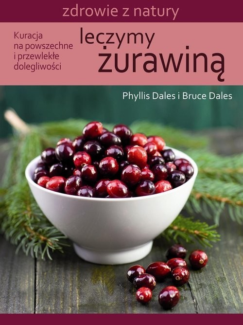 okładka Leczymy żurawiną Kuracja na powszechne i przewlekłe dolegliwości książka | Phyllis I. Dales, Bruce Dales