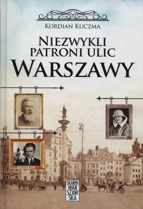 okładka Niezwykli patroni ulic Warszawy książka | Kuczma Kordian