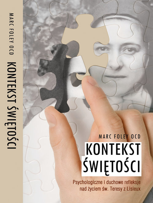 okładka Kontekst Świętości Psychologiczne i duchowe refleksje nad życiem św. Teresy z Lisieux książka | Foley Marc