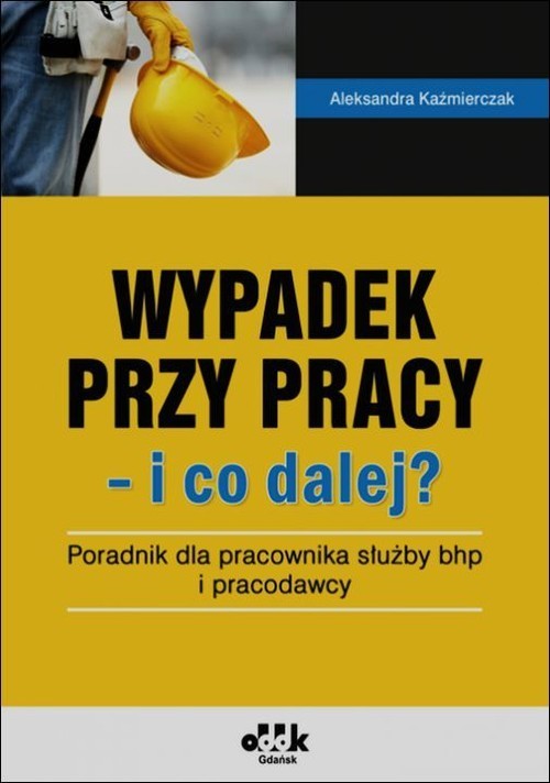 okładka Wypadek przy pracy i co dalej? książka | Aleksandra Kaźmierczak
