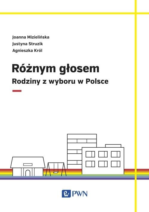 okładka Różnym głosem Rodziny z wyboru w Polsce książka | Joanna Mizielińska, Justyna Struzik, Agnieszka Król