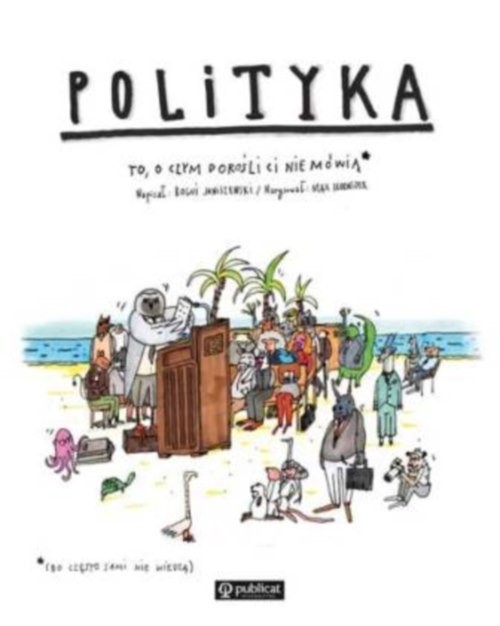 okładka Polityka To o czym dorośli Ci nie mówią książka | Janiszewski Boguś