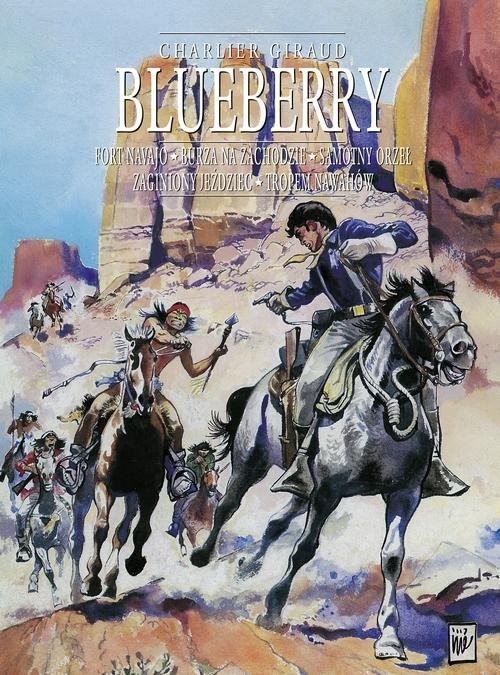 okładka Blueberry tom 0 zbiorczy: Fort Navajo, Burza na Zachodzie, Samotny Orzeł, Zaginiony jeździec, Trope książka | Charlie Jean-Michel