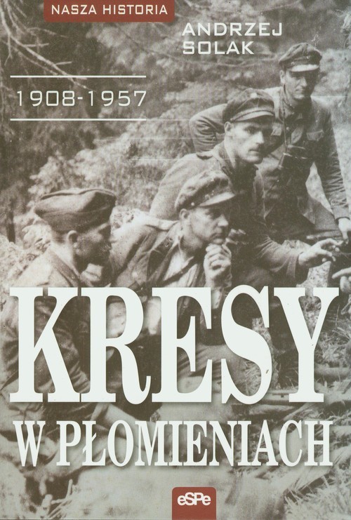 okładka Kresy w płomieniach 1908-1957 książka | Andrzej Solak