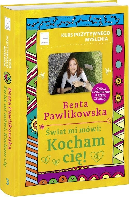 okładka Kurs pozytywnego myślenia Świat mi mówi Kocham cię! książka | Beata Pawlikowska
