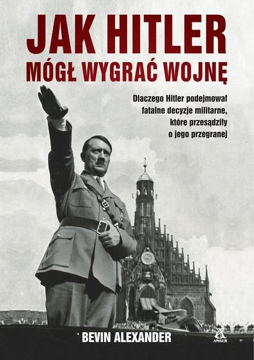 okładka Jak Hitler mógł wygrać wojnę książka | Alexander Bevin
