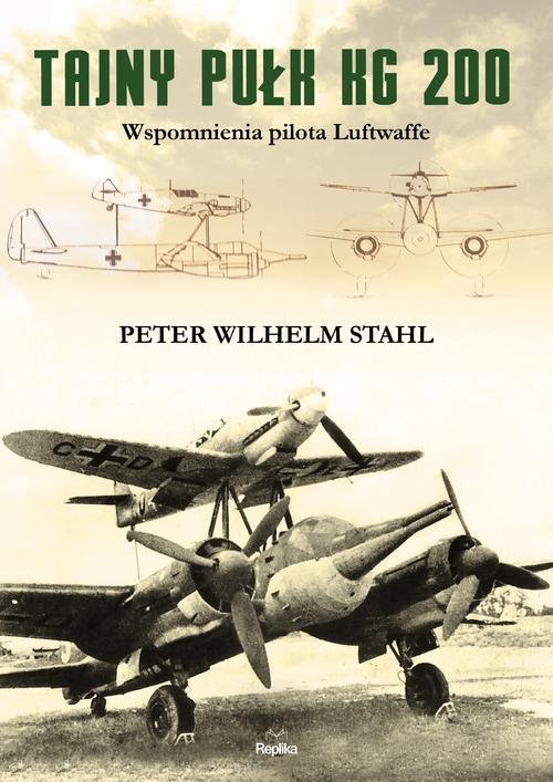 okładka Tajny pułk KG 200 Wspomnienia pilota Luftwaffe książka | Peter Wilhelm Stahl